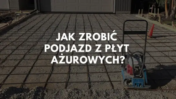 Jak zrobić podjazd z płyt ażurowych – prosty poradnik bez błędów i kosztownych pomyłek